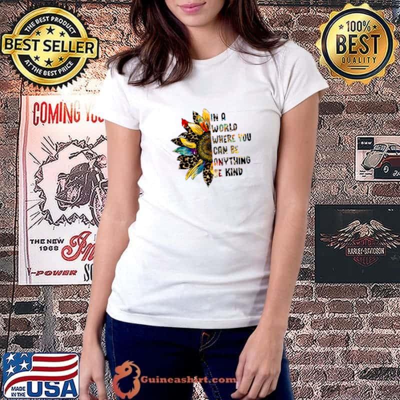In world where you can be anything be kind sunflower colorful leopard T-Shirt