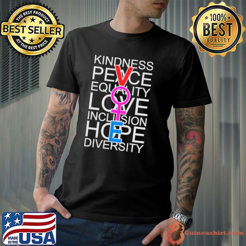 Kindness peace equality love inclusion hope diversity vote shirt