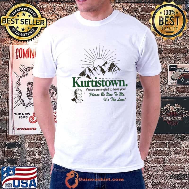 Kurtis We are semi glad to have you please be nice to me Conner Merch Kurtistown Semi-Glad Shirt Unisex