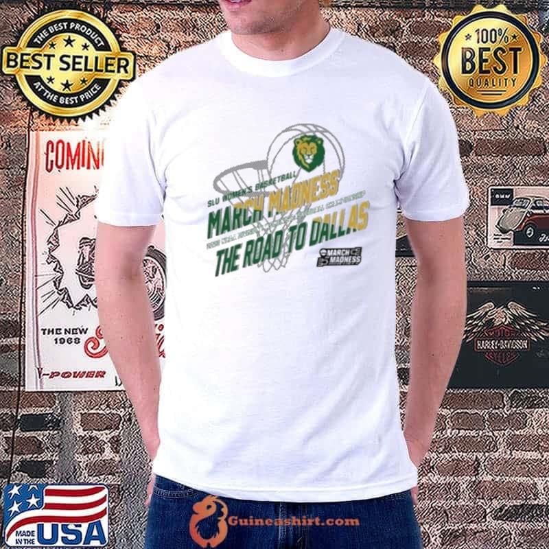 March Madness Southeastern Louisiana 2023 Ncaa Division I Women’s Basketball Championship The Road To Dallas Shirt Unisex