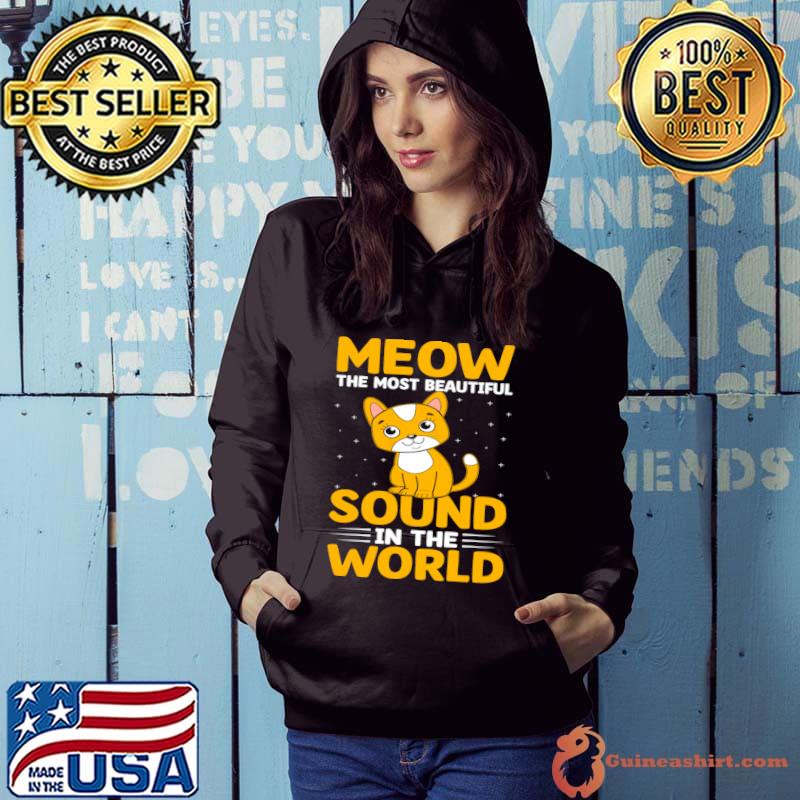 Meow The Most Beautiful Sound In The World I Cat T-Shirt Hoodie
