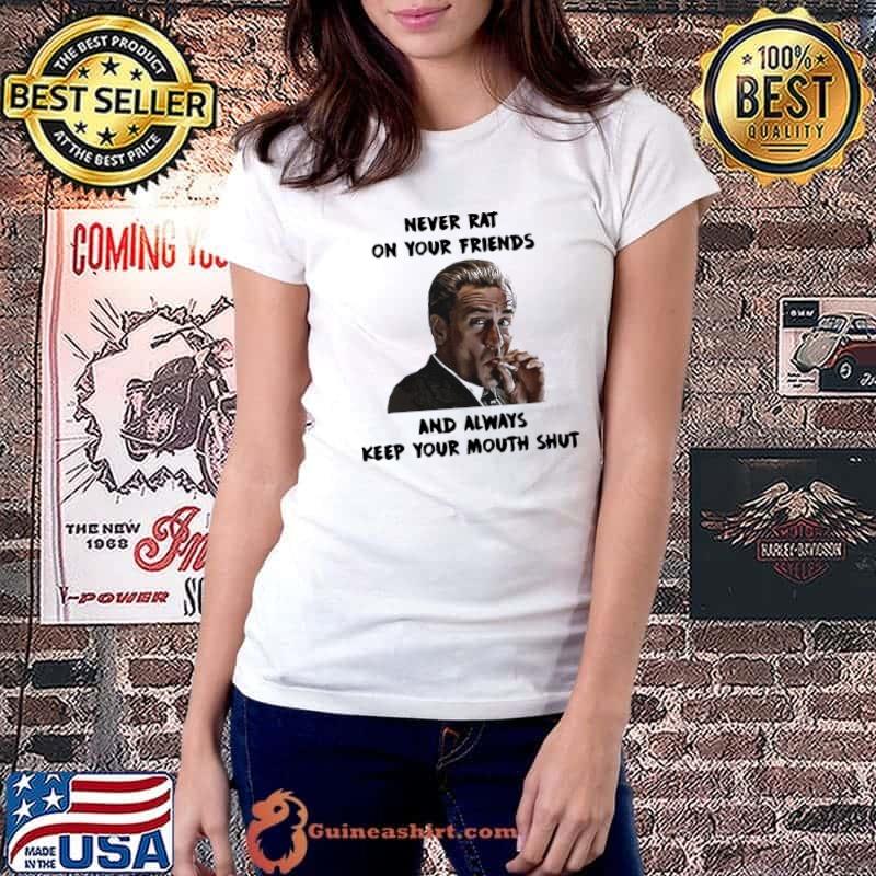Never rat on your friends and always keep your mouth shut shirt