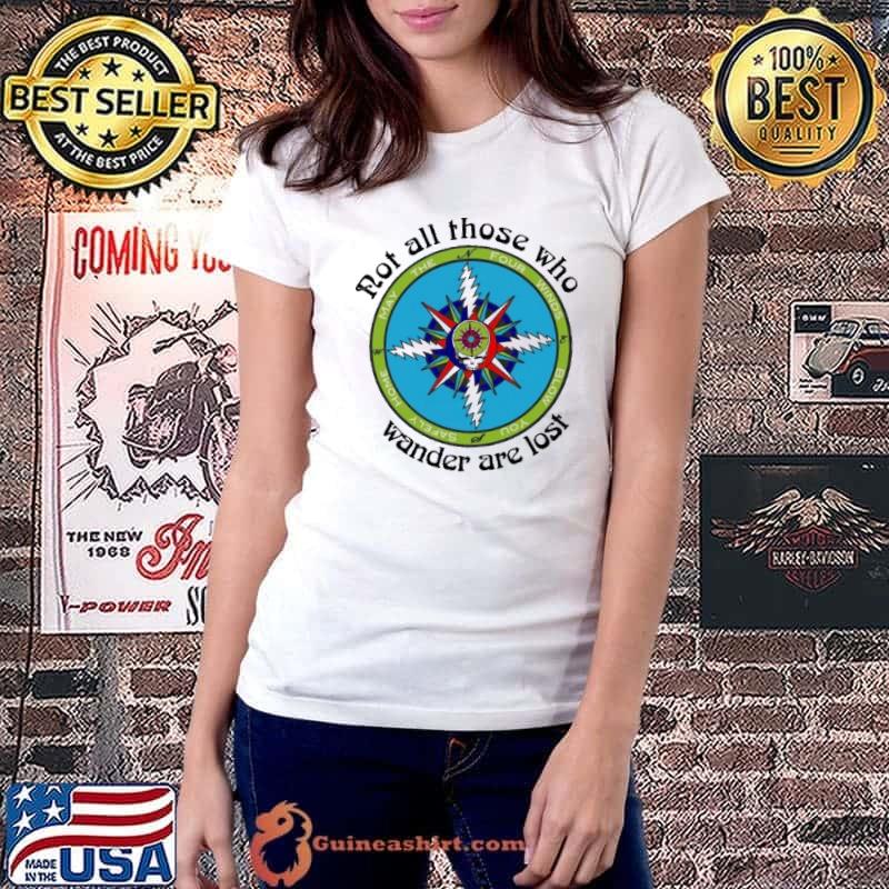 Not all those who wander are lost may the four winds blow you safely home Grateful Dead shirt