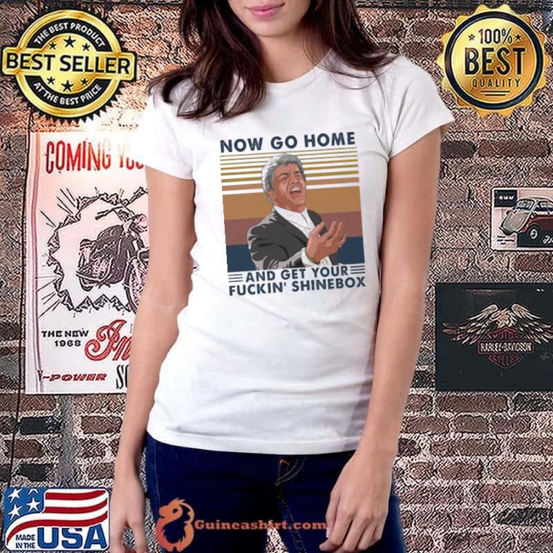 Now go home and get your fuckin' shinebox vintage shirt