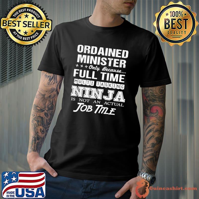Ordained Minister Only Because Multitasking Ninja Not An Actual T-Shirt