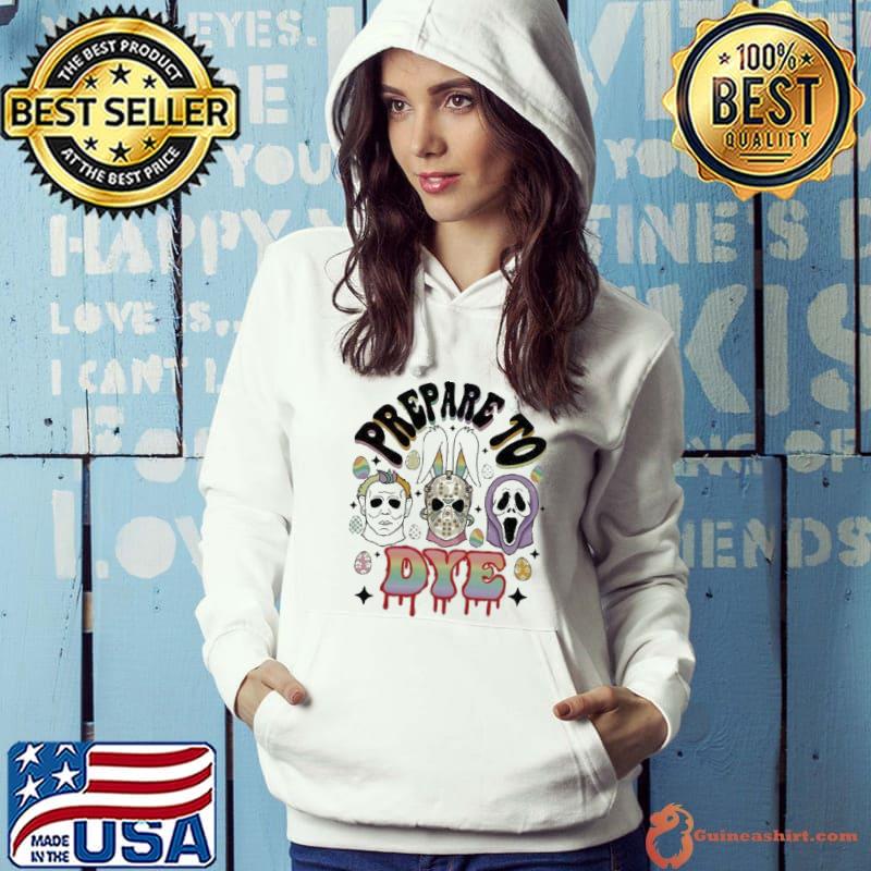 Prepare to Dye Easter Onesie Horror Easter Day 2023 s Hoodie
