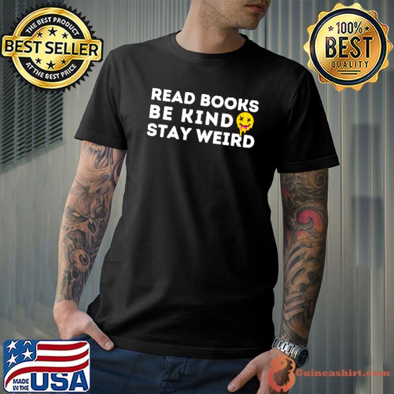 Read Books Be Kind Stay Weird Smile Face T-Shirt