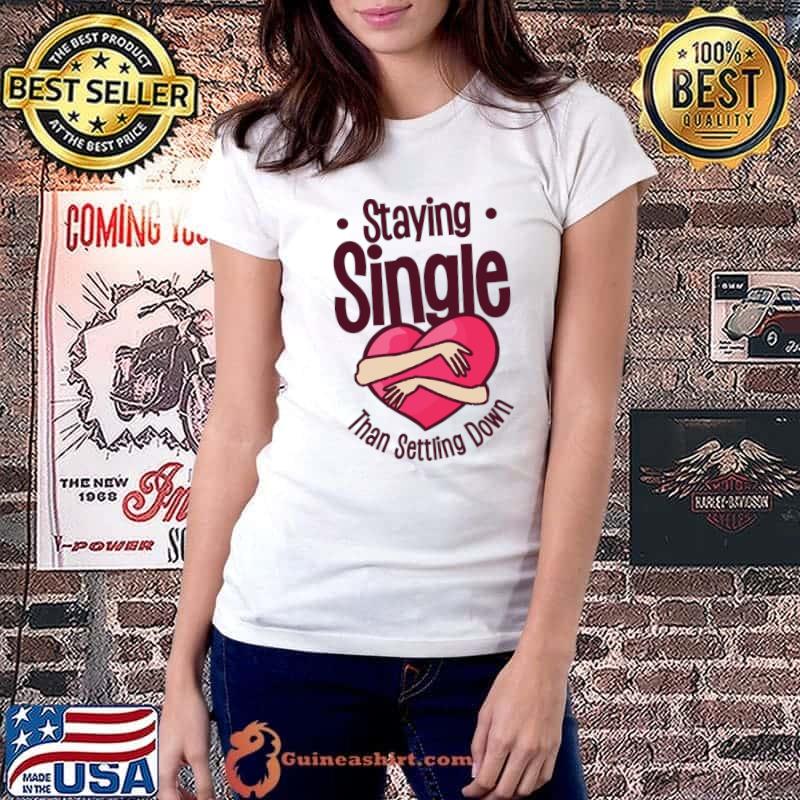 Single Vintage Staying Single Than Setting Down Heart Fan T-Shirt