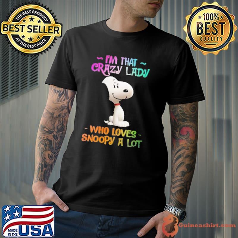 Snoopy I'm that crazy lady who loves snoopy a lot shirt