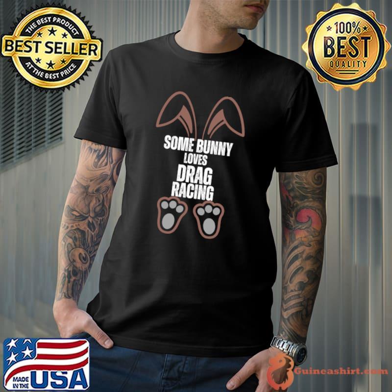 Some Bunny Loves Drag Racing Happy Easter Bunny T-Shirt