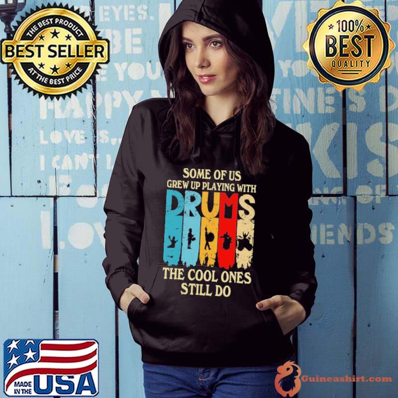 Some Of Us Grew Up Playing With Drums,The Cool Ones Still Do retro s Hoodie