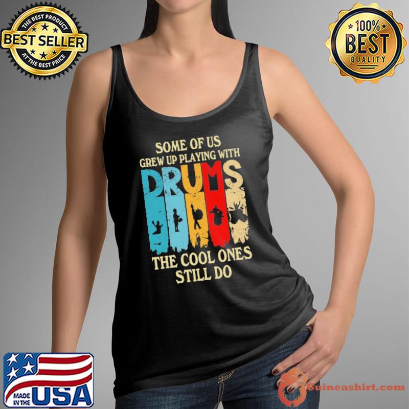 Some Of Us Grew Up Playing With Drums,The Cool Ones Still Do retro s Tank Top