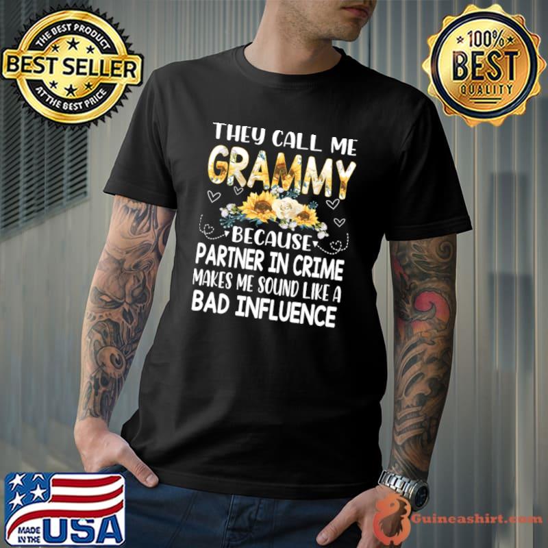 They call me grammy because partner in crime bad influence sunflowers T-Shirt