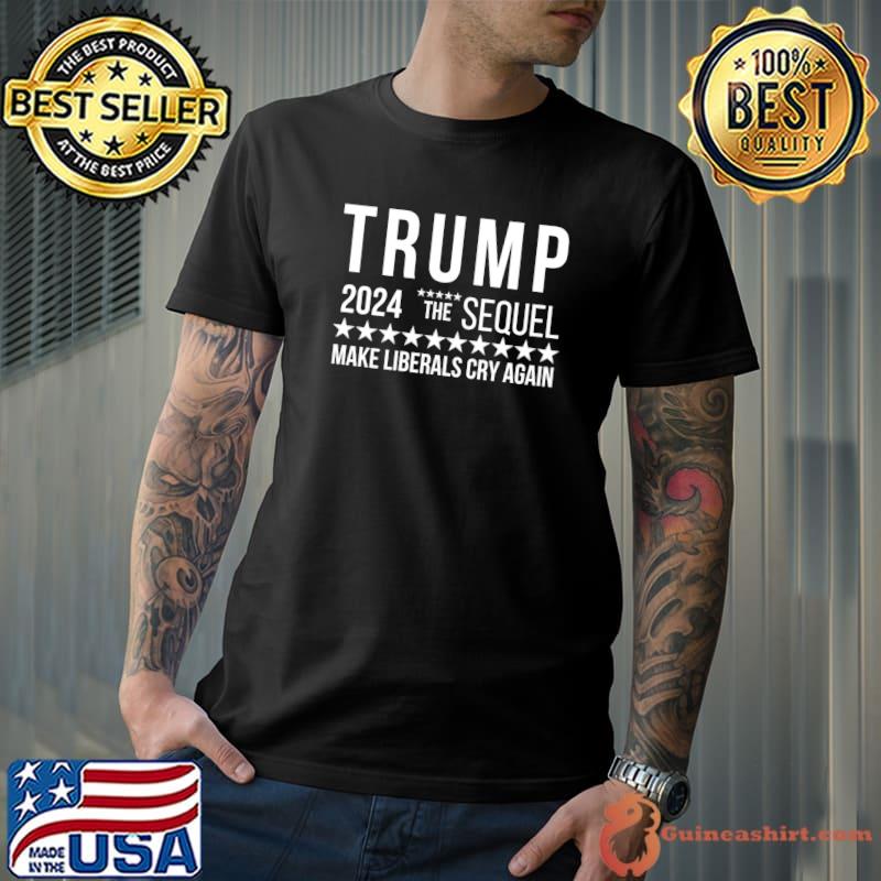 Trump 2024 the sequel make liberals cry again stars T-Shirt