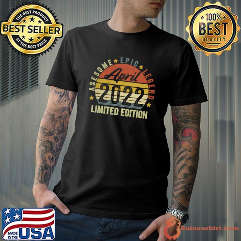 Vintage April 2022 Awesome Epic Legend Limited Edition Stars Birthday T-Shirt