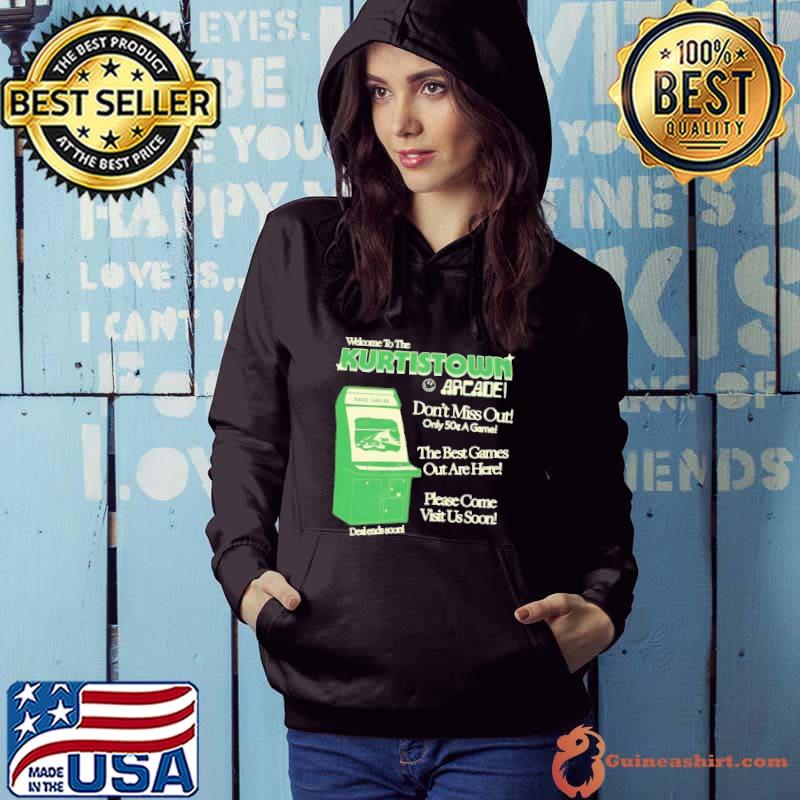 Welcome To The Kurtistown Arcade don't miss out only 50 a game Shirt Hoodie