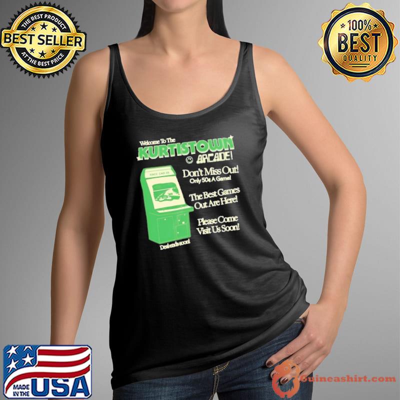 Welcome To The Kurtistown Arcade don't miss out only 50 a game Shirt Tank Top