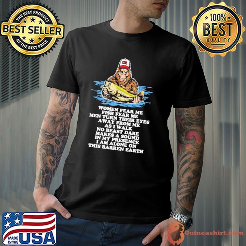 Women Fear Me Fish Fear Me fish fear me men turn their eyes shirt