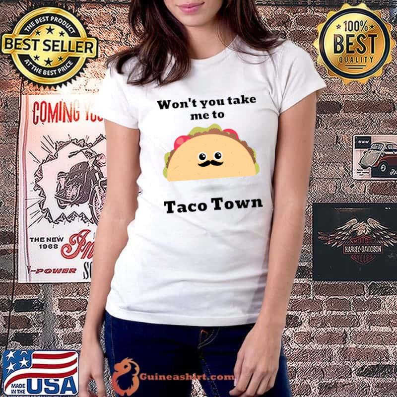 Won't You Take Me To Taco Town Tacos T-Shirt