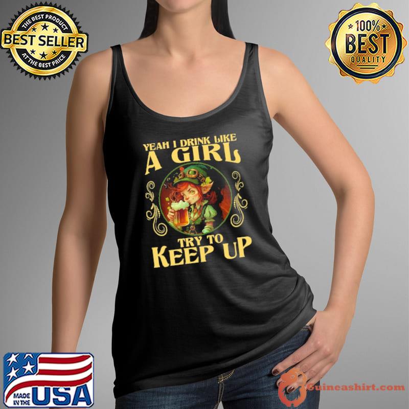 Yeah I Drink like a girl try to keep up Beer Lovers St. Patrick's Day s Tank Top