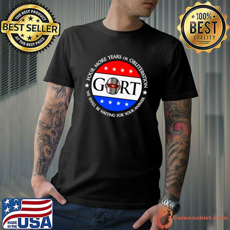 2024 four more years or obliteration election gort T-Shirt