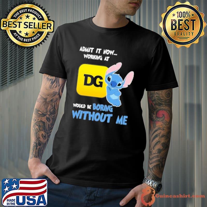 Admit it now working at Dollar General would be boring without me Stitch shirt