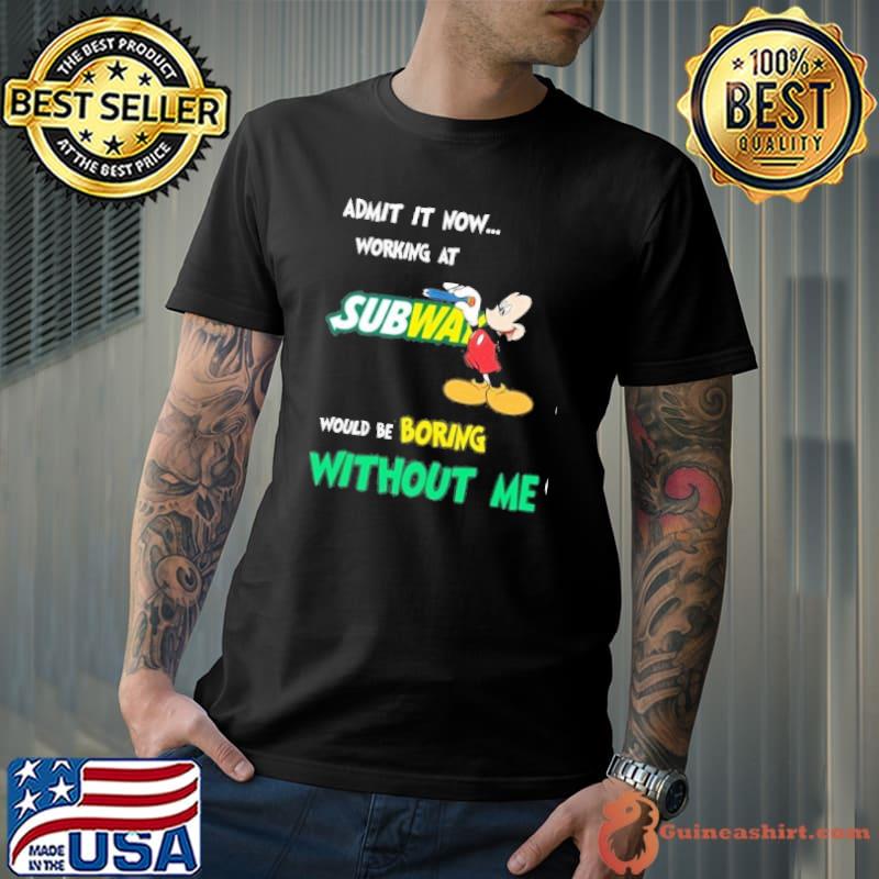 Admit it now working at Subway would be boring without me Mickey mouse shirt