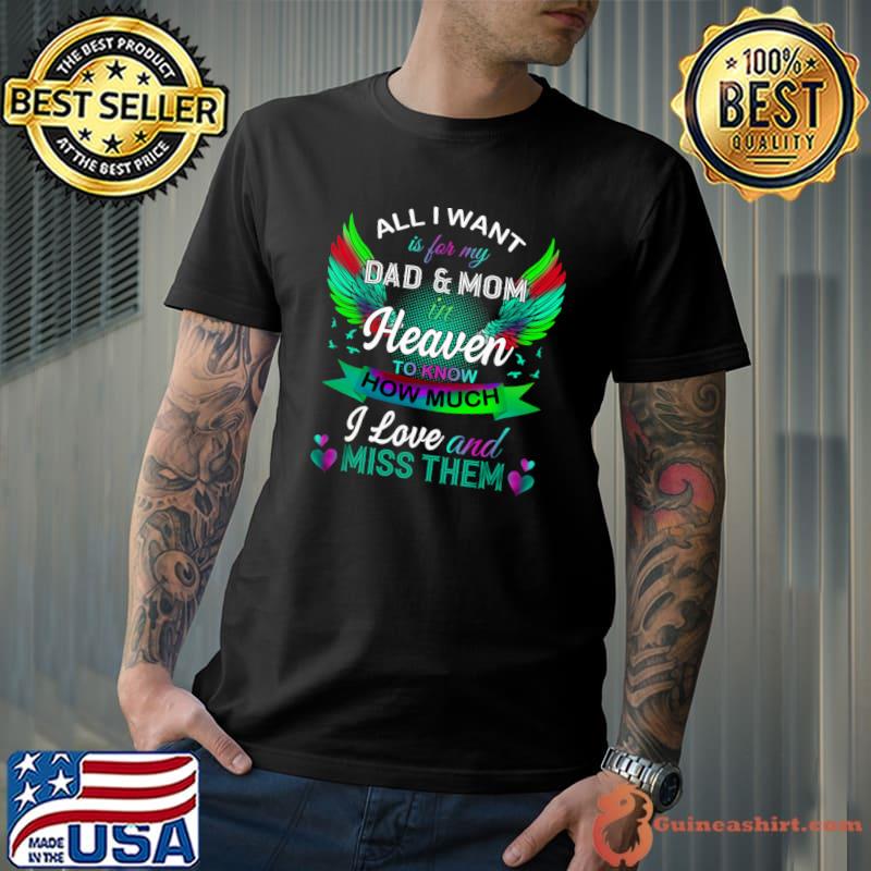 All I Want Is For My Dad Mom In Heaven Know How Much I Love Wings Colors T-Shirt