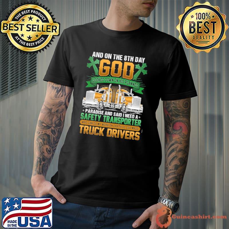 And on the 8th day god looked down on his planned Truck Drivers shirt