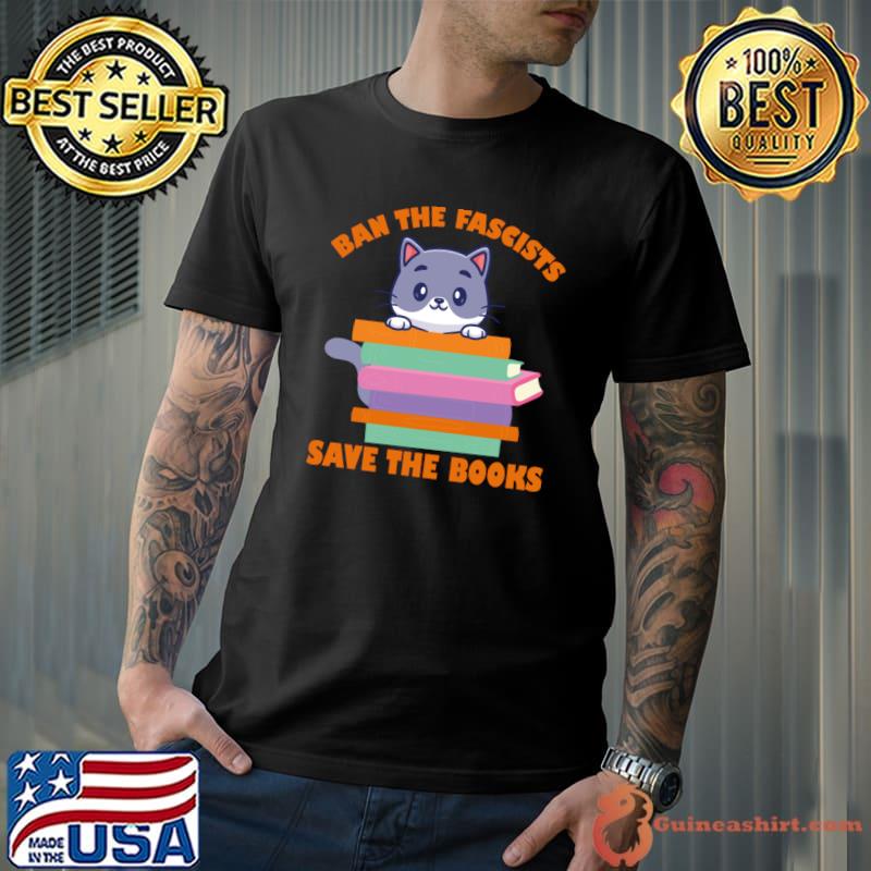 Ban the fascists save the books cat T-Shirt