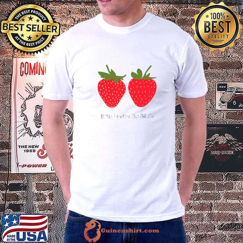 Be your strawberry sour and sour T-Shirt
