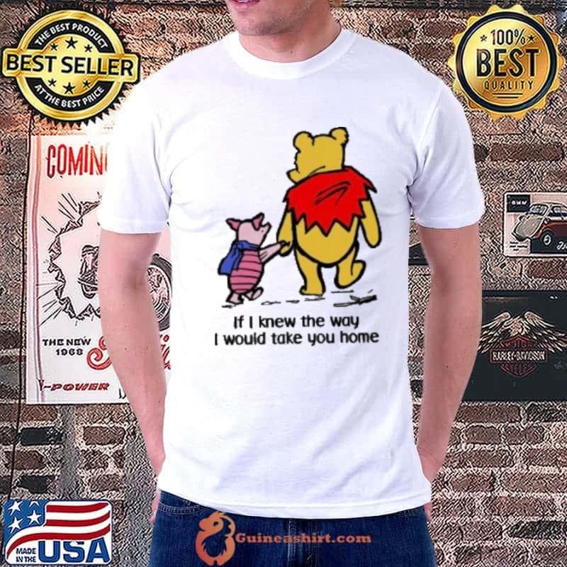 Bear pooh and pink if I knew the way I would take you home s Unisex