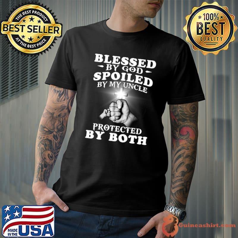 Blessed By God Spoiled By My Uncle Protected By Both Jesus T-Shirt