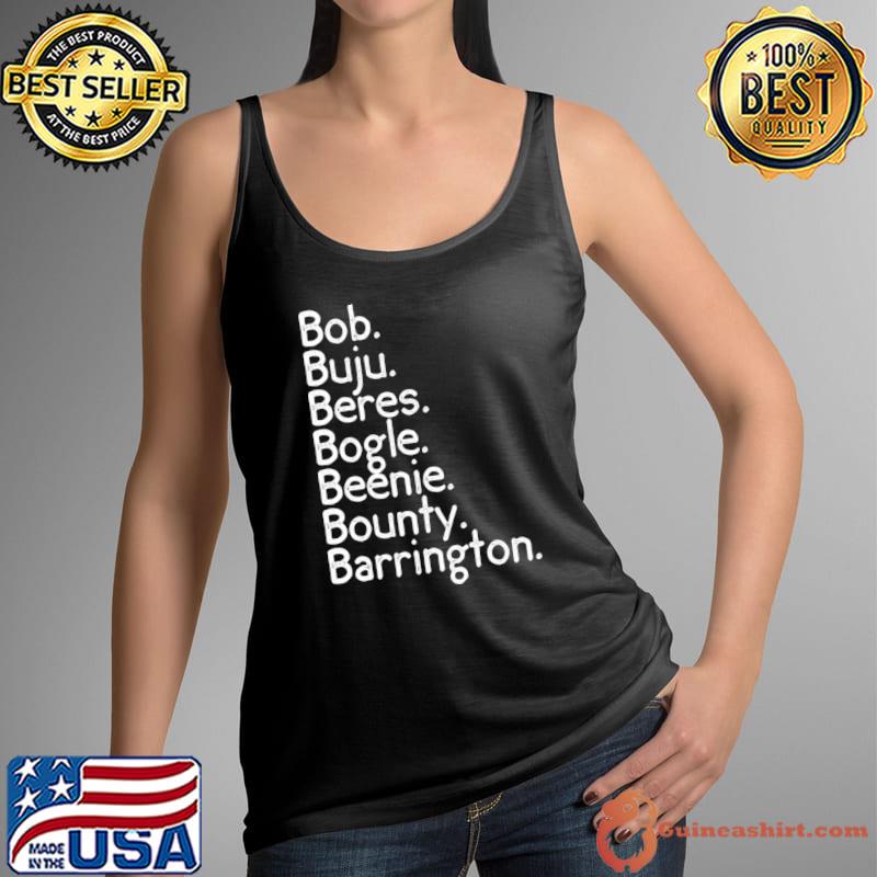 Bob Buju Beres Bogle Beenie Bounty Barrington T-Shirt Tank Top
