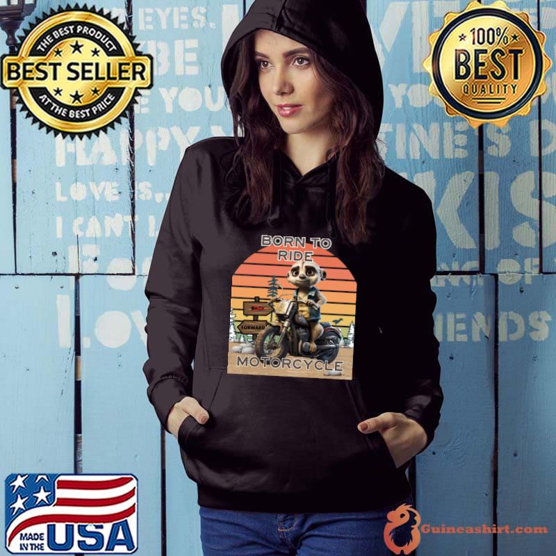 Born To Ride Motorcycle Meerkat Vintage T-Shirt Hoodie
