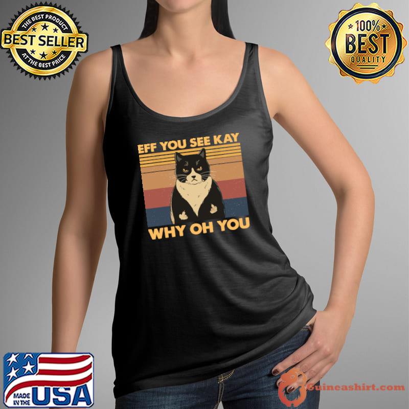 Cat eff you see kay why oh you vintage T-Shirt Tank Top