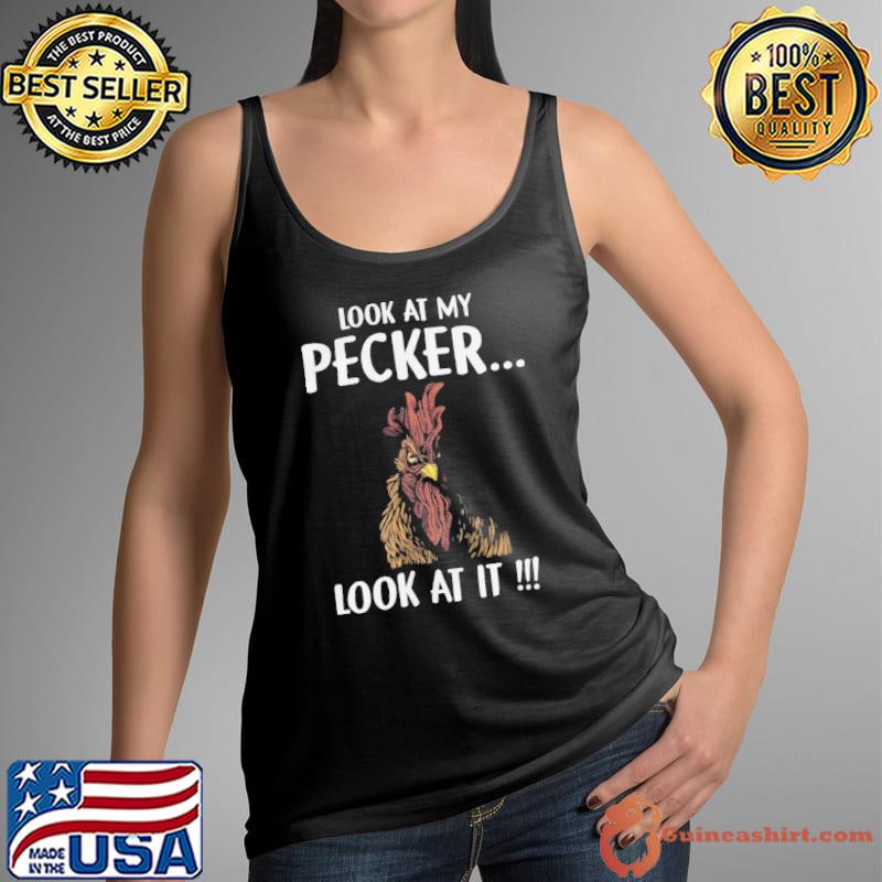 Chicken Look At My pecker look at it shirt