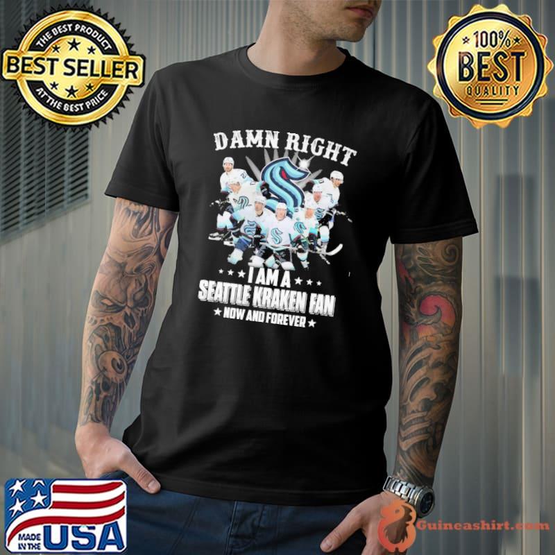 Damn right I am a Seattle Kraken fan now and forever shirt