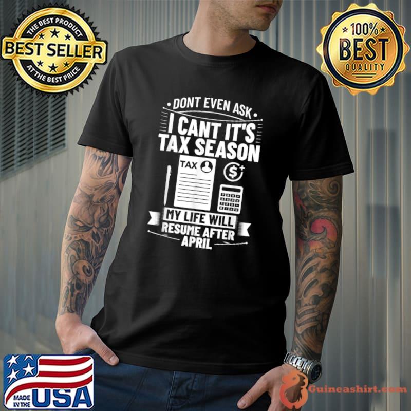 Don't Even Cant It's Season Accounting Humor Tax Payer T-Shirt