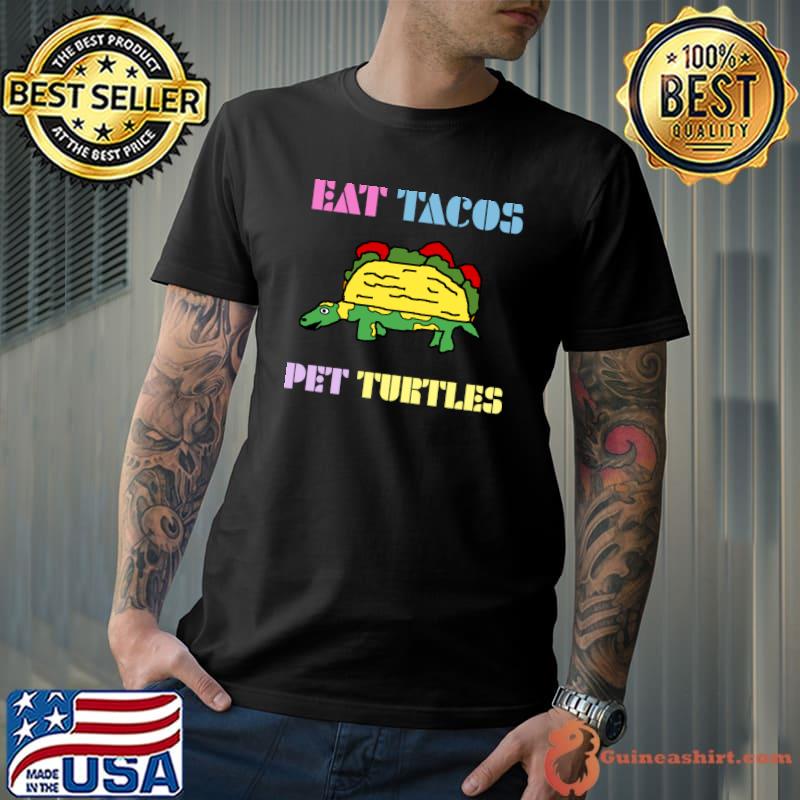 Eat Tacos Pet Turtles T-Shirt