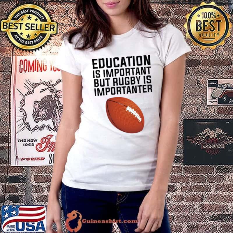 Education is important but rugby is importanter football T-Shirt