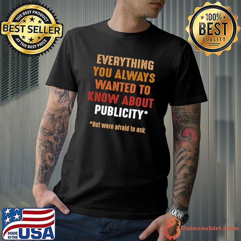 Everything You Always Wanted To Know About Publicity Retro T-Shirt