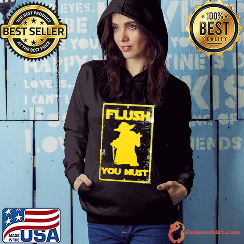Flush You Must Sign baby yoda s Hoodie