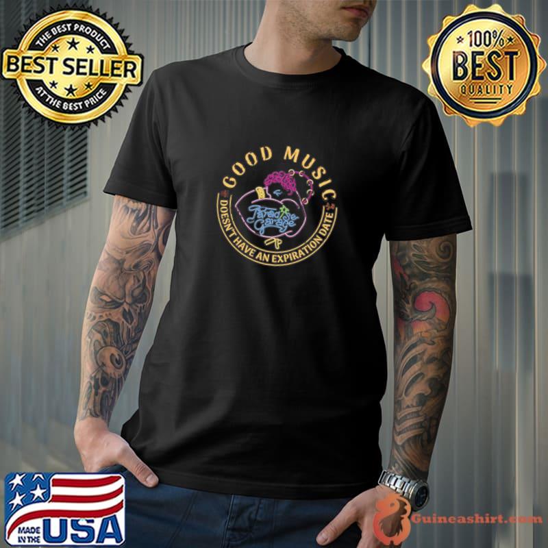 Good music doesn't have an expiration date T-Shirt