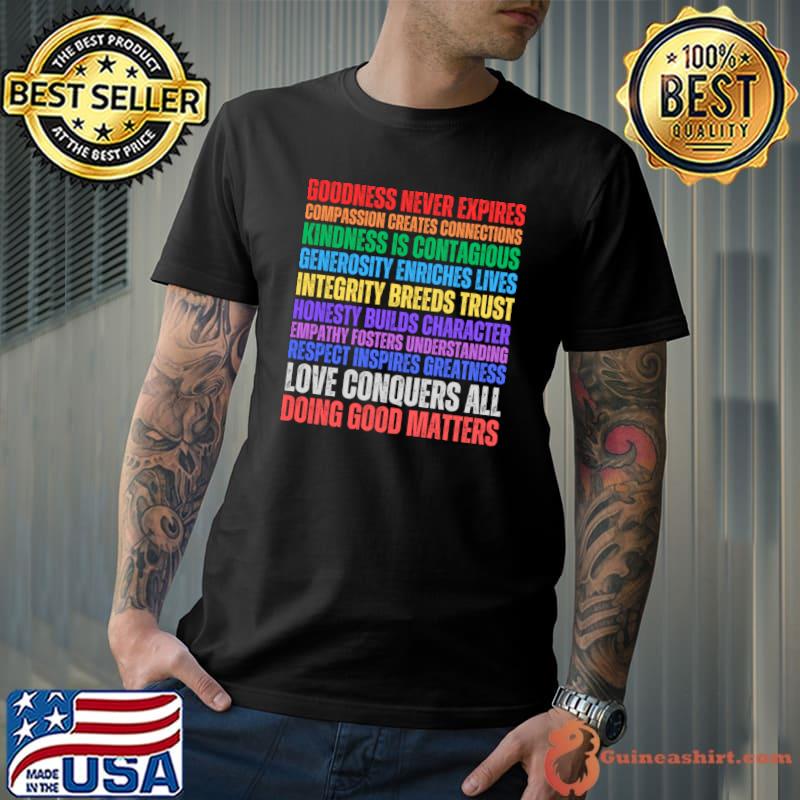 Goodness Never Expires Is Contagious Intergrity Breeds Trust Kindness Rainbow T-Shirt
