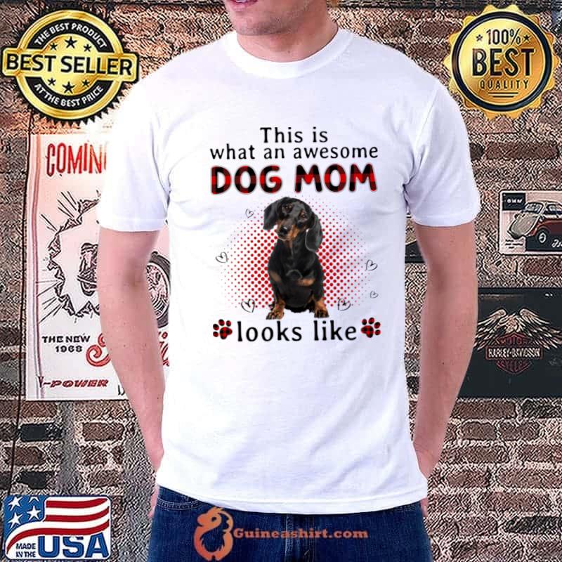 Happy Mother's Day Black Dachshund This Is Awesome Dog Mom Look Like T-Shirt