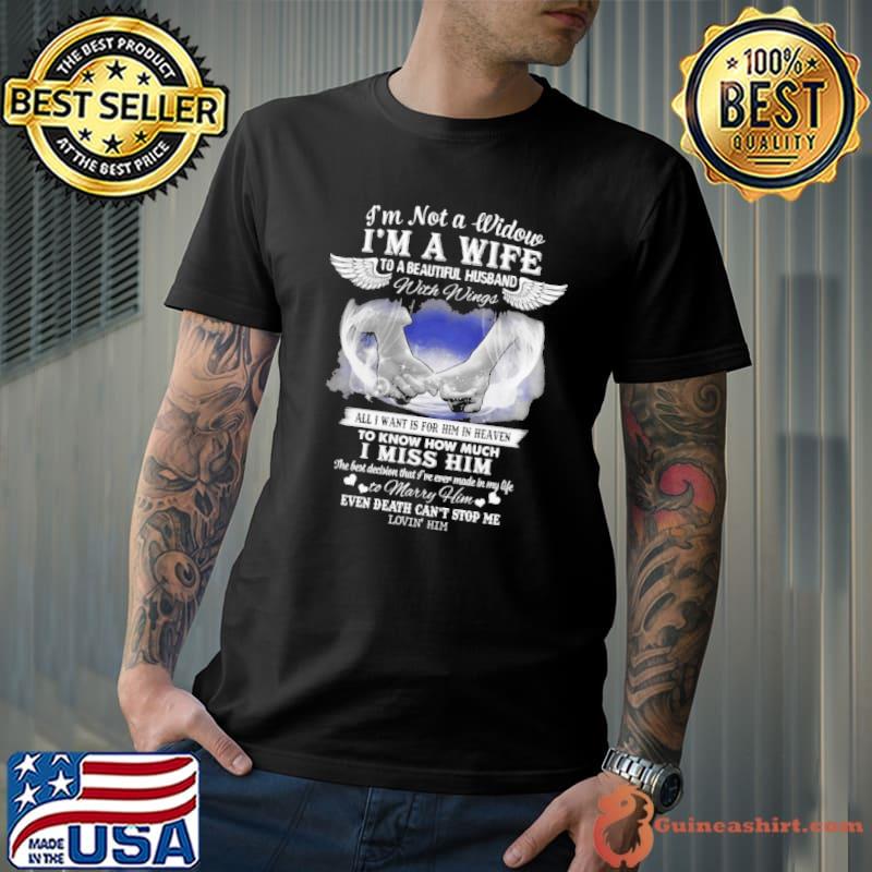 I am not a Widow I'm a wife to a beautiful husband with wings I miss him shirt