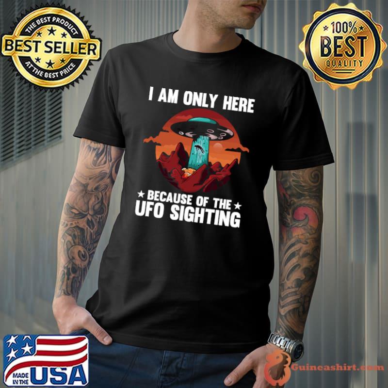 I Am Only Here Because Of The Ufo Sighting I Alien Vintage Sunset Stars T-Shirt