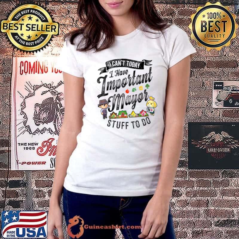 I Can't Today Have Animal Crossing Important Mayor Stuff Graphic T-Shirt