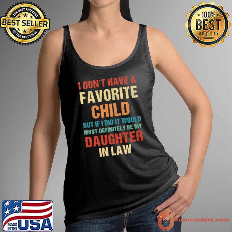 I Don't Have A Favorite Child But If I Did It Would Most Be My Daughter In Law T-Shirt Tank Top